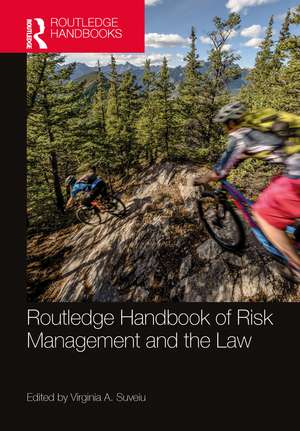 Routledge Handbook of Risk Management and the Law de Virginia A. Suveiu