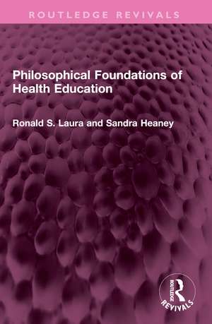 Philosophical Foundations of Health Education de Ronald S. Laura