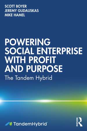 Powering Social Enterprise with Profit and Purpose: The Tandem Hybrid de Scott Boyer