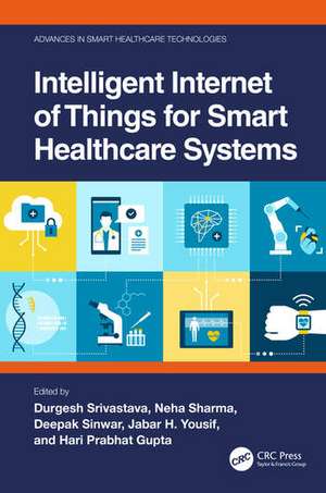 Intelligent Internet of Things for Smart Healthcare Systems de Deepak Sinwar