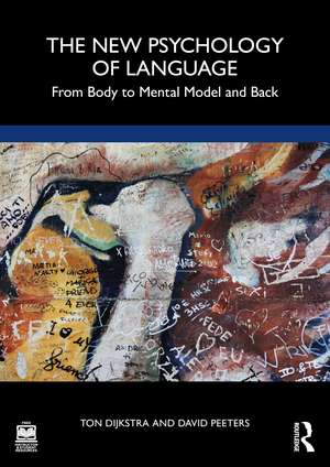 The New Psychology of Language: From Body to Mental Model and Back de Ton Dijkstra