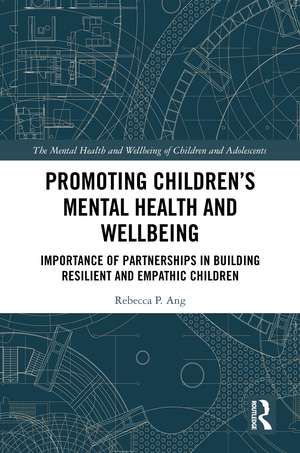 Promoting Children's Mental Health and Wellbeing: Importance of Partnerships in Building Resilient and Empathic Children de Rebecca P. Ang