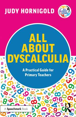 All About Dyscalculia: A Practical Guide for Primary Teachers de Judy Hornigold