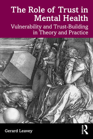 The Role of Trust in Mental Health: Vulnerability and Trust-Building in Theory and Practice de Gerard Leavey