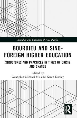 Bourdieu and Sino–Foreign Higher Education: Structures and Practices in Times of Crisis and Change de Guanglun Michael Mu