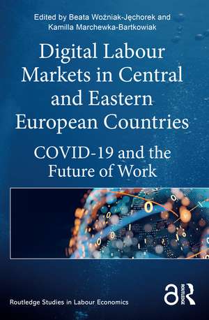 Digital Labour Markets in Central and Eastern European Countries: COVID-19 and the Future of Work de Beata Wozniak-Jechorek