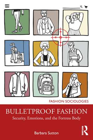 Bulletproof Fashion: Security, Emotions, and the Fortress Body de Barbara Sutton