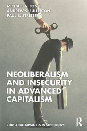 Neoliberalism and Insecurity in Advanced Capitalism de Andrew S. Fullerton