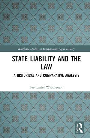 State Liability and the Law: A Historical and Comparative Analysis de Bartłomiej Wróblewski