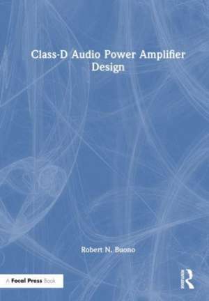 Class-D Audio Power Amplifier Design de Robert N. Buono