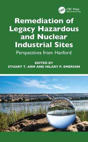 Remediation of Legacy Hazardous and Nuclear Industrial Sites: Perspectives from Hanford de Stuart T. Arm