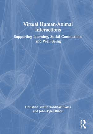 Virtual Human-Animal Interactions: Supporting Learning, Social Connections and Well-being de Christine Yvette Tardif-Williams
