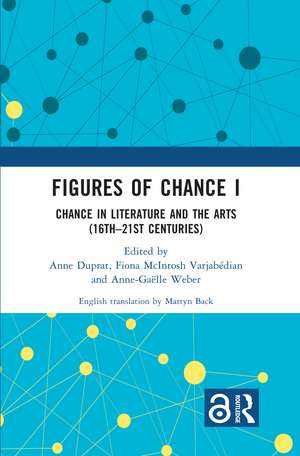 Figures of Chance I: Chance in Literature and the Arts (16th–21st Centuries) de Anne Duprat