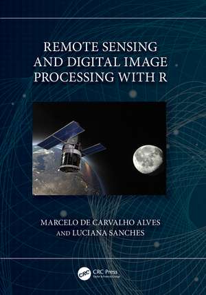 Remote Sensing and Digital Image Processing with R de Marcelo de Carvalho Alves