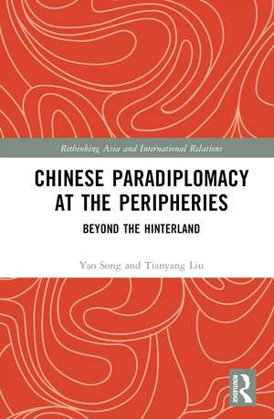 Chinese Paradiplomacy at the Peripheries: Beyond the Hinterland de Yao Song