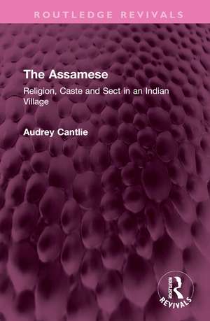 The Assamese: Religion, Caste and Sect in an Indian Village de Audrey Cantlie