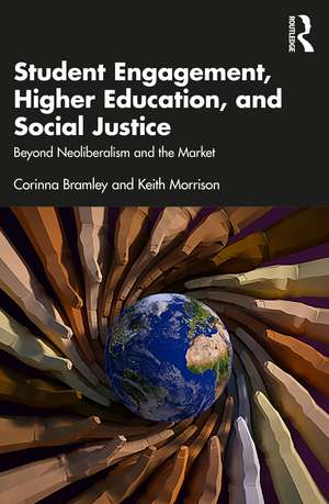 Student Engagement, Higher Education, and Social Justice: Beyond Neoliberalism and the Market de Corinna Bramley