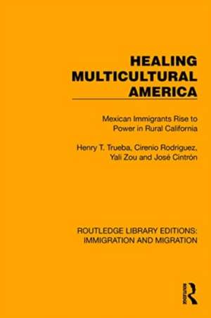 Healing Multicultural America: Mexican Immigrants Rise to Power in Rural California de Henry T. Trueba