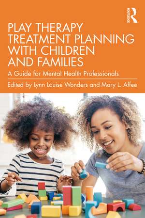 Play Therapy Treatment Planning with Children and Families: A Guide for Mental Health Professionals de Lynn Louise Wonders