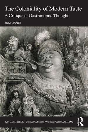 The Coloniality of Modern Taste: A Critique of Gastronomic Thought de Zilkia Janer