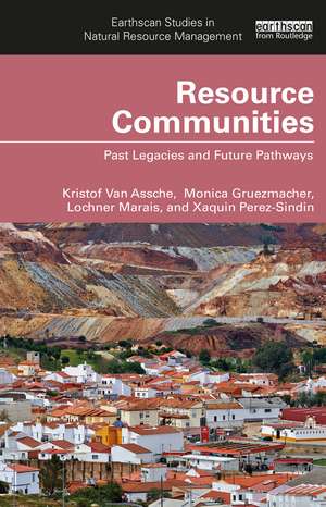 Resource Communities: Past Legacies and Future Pathways de Kristof Van Assche