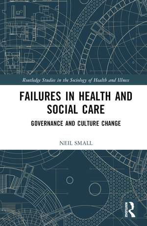 Failures in Health and Social Care: Governance and Culture Change de Neil Small