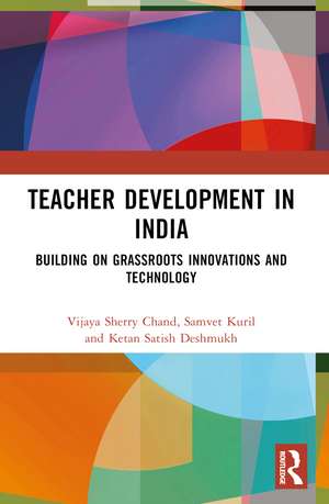 Teacher Development in India: Building on Grassroots Innovations and Technology de Vijaya Sherry Chand