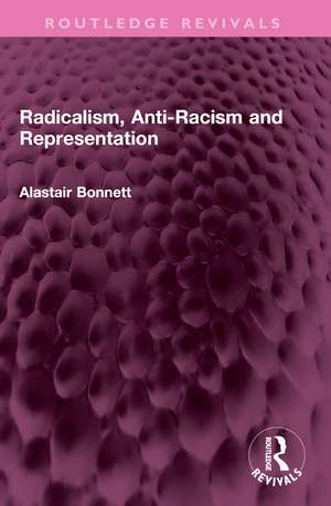 Radicalism, Anti-Racism and Representation de Alastair Bonnett