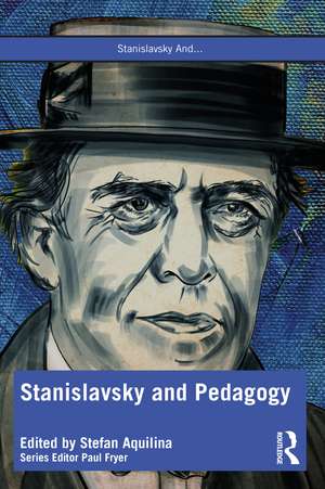 Stanislavsky and Pedagogy de Stefan Aquilina