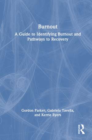 Burnout: A Guide to Identifying Burnout and Pathways to Recovery de Gordon Parker