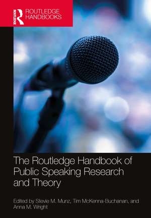 The Routledge Handbook of Public Speaking Research and Theory de Stevie M. Munz