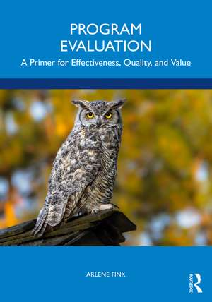 Program Evaluation: A Primer for Effectiveness, Quality, and Value de Arlene Fink