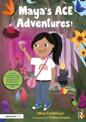 Maya's ACE Adventures!: A Story to Celebrate Children's Resilience Following Adverse Childhood Experiences de Mine Conkbayir