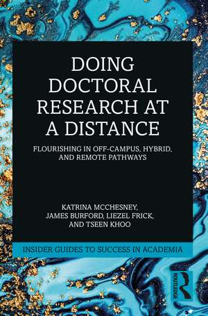 Doing Doctoral Research at a Distance: Flourishing In Off-Campus, Hybrid, and Remote Pathways de Katrina McChesney