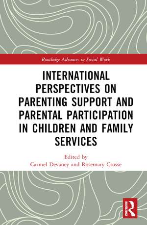 International Perspectives on Parenting Support and Parental Participation in Children and Family Services de Carmel Devaney