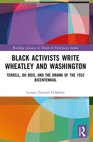 Black Activists Write Wheatley and Washington: Terrell, Du Bois, and the Drama of the 1932 Bicentennial de Lurana Donnels O’Malley
