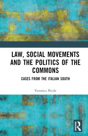 Law, Social Movements and the Politics of the Commons: Cases from the Italian South de Veronica Pecile