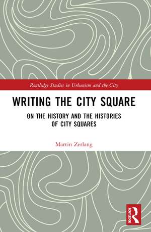 Writing the City Square: On the History and the Histories of City Squares de Martin Zerlang