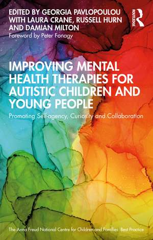 Improving Mental Health Therapies for Autistic Children and Young People: Promoting Self-agency, Curiosity and Collaboration de Georgia Pavlopoulou