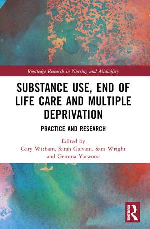 Substance Use, End-of-Life Care and Multiple Deprivation: Practice and Research de Gary Witham