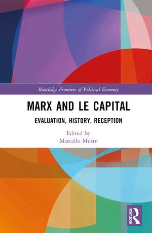 Marx and Le Capital: Evaluation, History, Reception de Marcello Musto