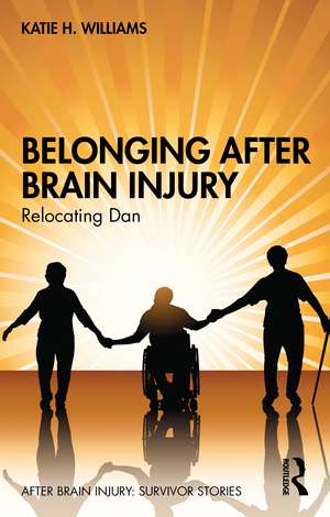 Belonging After Brain Injury: Relocating Dan de Katie H. Williams