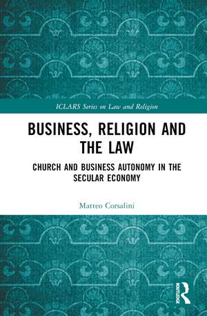 Business, Religion and the Law: Church and Business Autonomy in The Secular Economy de Matteo Corsalini