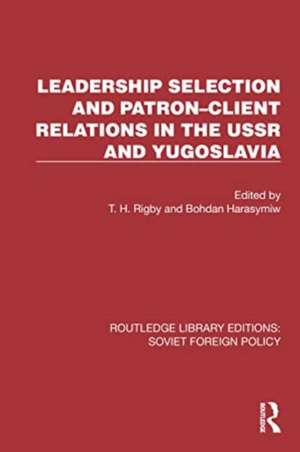 Leadership Selection and Patron–Client Relations in the USSR and Yugoslavia de T. H. Rigby