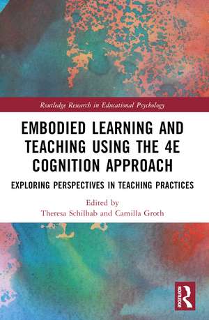 Embodied Learning and Teaching Using the 4E Cognition Approach: Exploring Perspectives in Teaching Practices de Theresa Schilhab