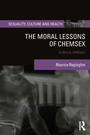 The Moral Lessons of Chemsex: A Critical Approach de Maurice Nagington