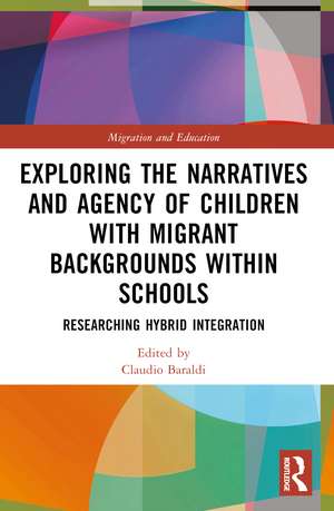 Exploring the Narratives and Agency of Children with Migrant Backgrounds within Schools: Researching Hybrid Integration de Claudio Baraldi