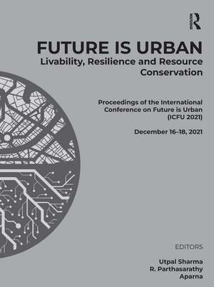 Future is Urban: Livability, Resilience & Resource Conservation: Proceedings of the International Conference on FUTURE IS URBAN: Livability, Resilience and Resource Conservation (ICFU 2021), December 16–18, 2021 de Utpal Sharma