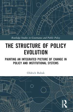 The Structure of Policy Evolution: Painting an Integrated Picture of Change in Policy and Institutional Systems de Oldrich Bubak