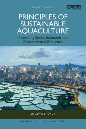 Principles of Sustainable Aquaculture: Promoting Social, Economic and Environmental Resilience de Stuart W. Bunting